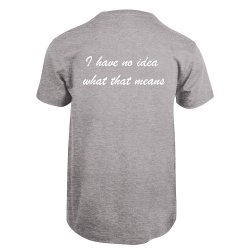 NO IDEA WHAT THIS MEANS T-SKJORTE